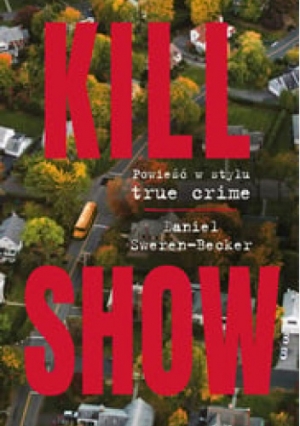 Kill Show. Powieść w stylu true crime.